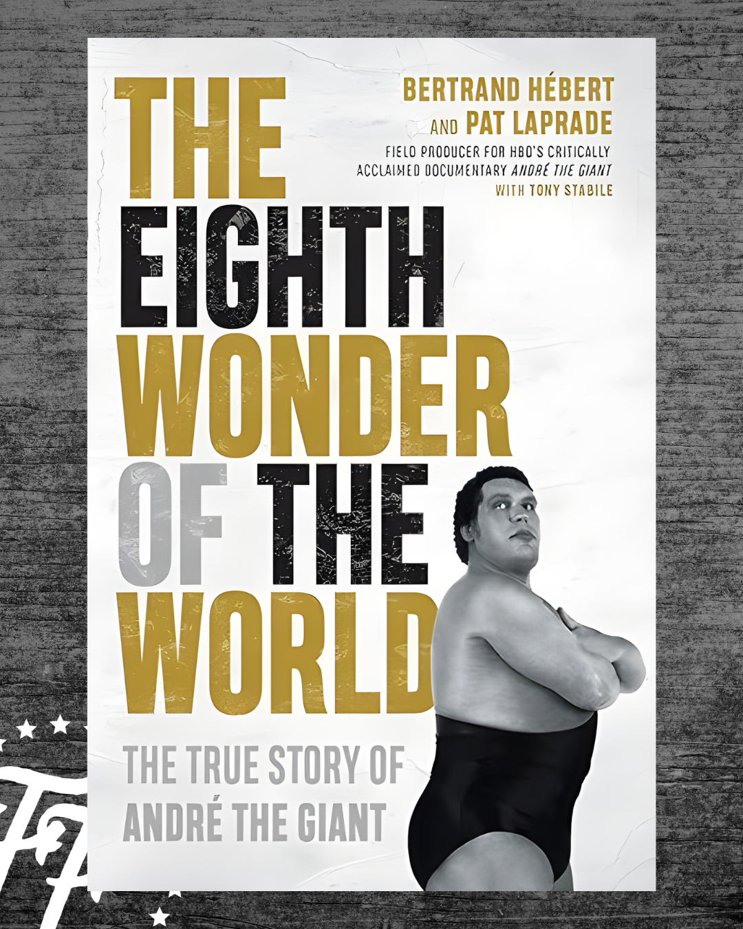 The Eighth Wonder of the World: The True Story of André the Giant