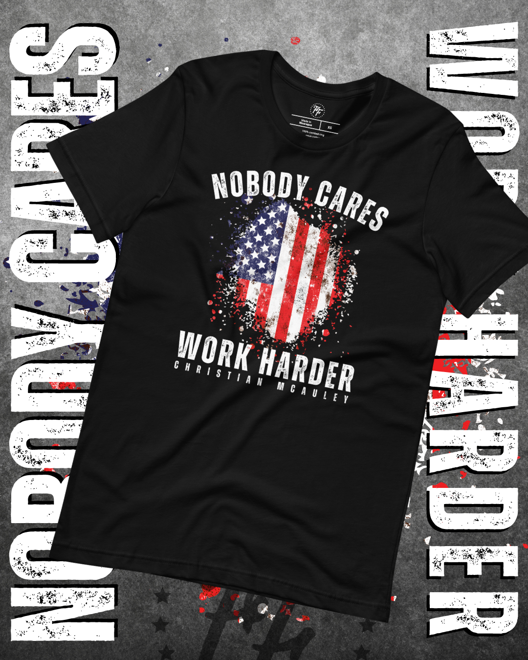Christian McAuley - Nobody Cares Work Harder Shirt