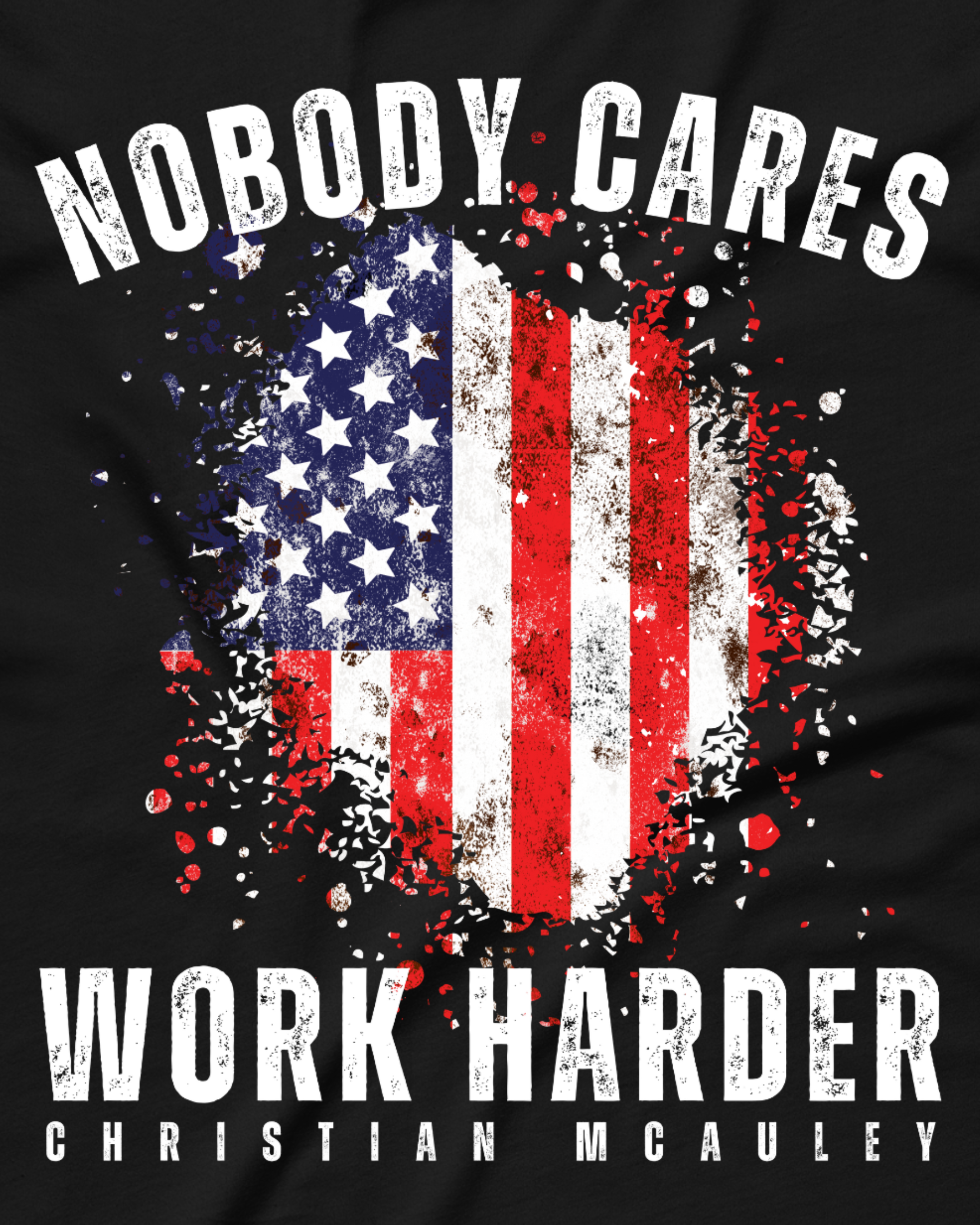 Christian McAuley - Nobody Cares Work Harder Shirt