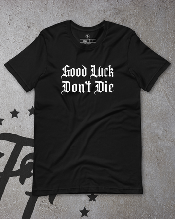 FIGHTER '25 - Good Luck, Don't Die Shirt