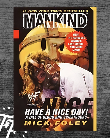 Mick Foley - Have A Nice Day: A Tale of Blood and Sweatsocks
