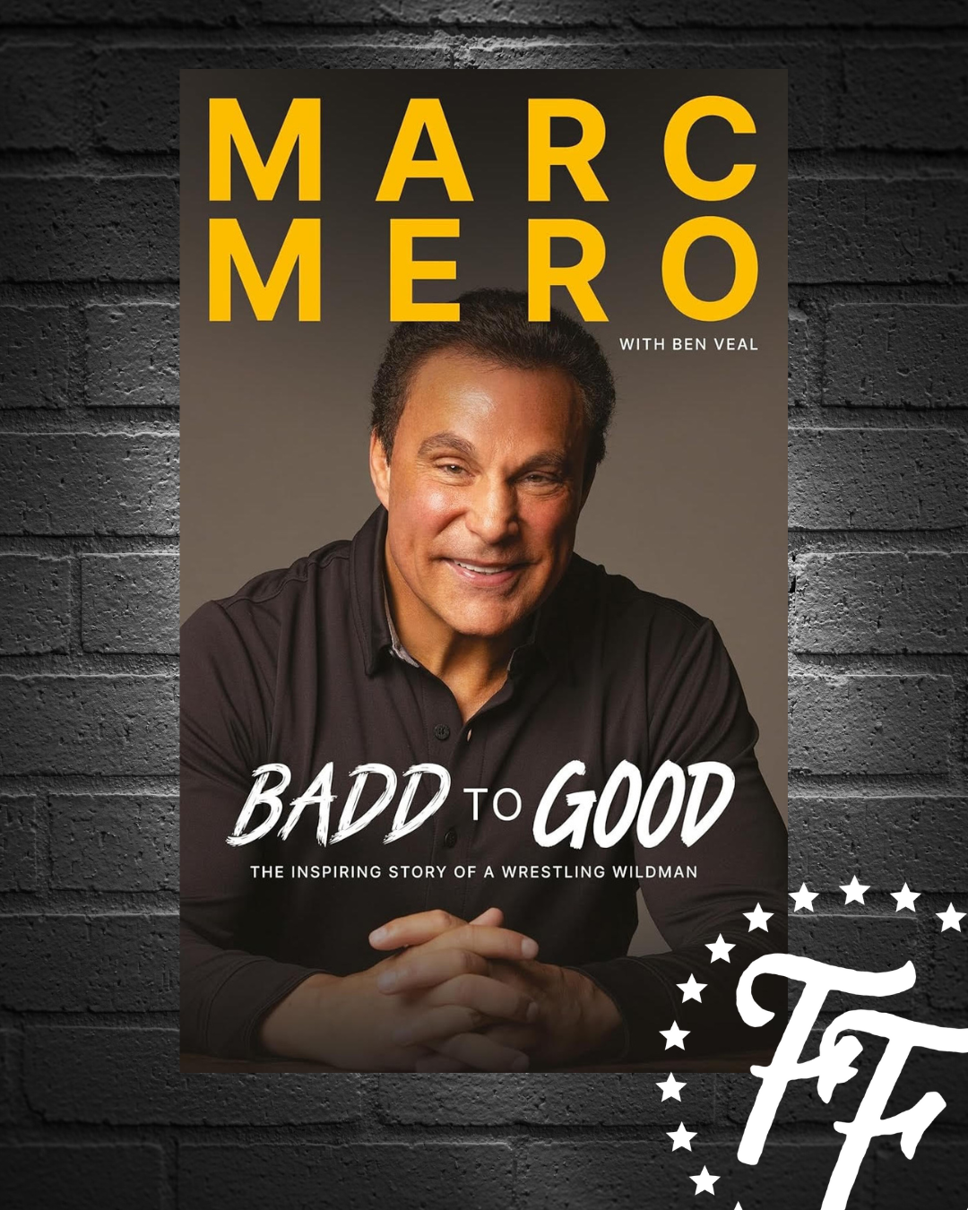 Marc Mero: From Badd To Good: The Inspiring Story of a Wrestling Wildman
