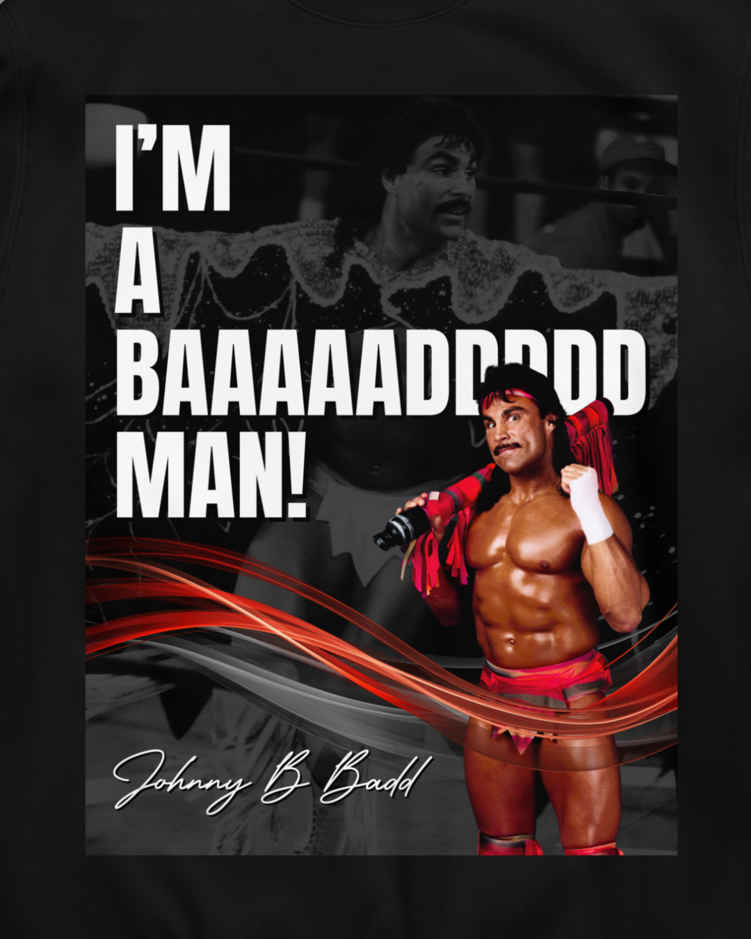 Johnny B Badd - I'm a Bad Man Sweatshirt